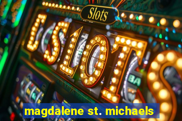 magdalene st. michaels